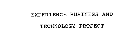 EXPERIENCE BUSINESS AND TECHNOLOGY PROJECT