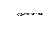 CHAINS OF LIFE
