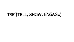 TSE (TELL, SHOW, ENGAGE)