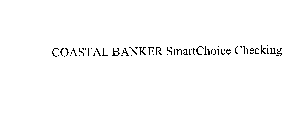 COASTAL BANKER SMARTCHOICE CHECKING