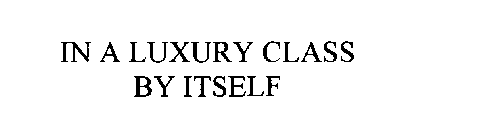 IN A LUXURY CLASS BY ITSELF