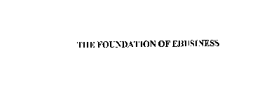 THE FOUNDATION OF EBUSINESS