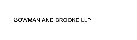 BOWMAN AND BROOKE LLP