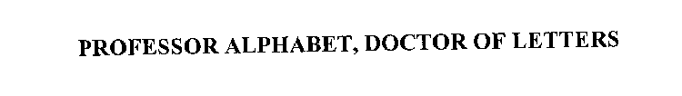 PROFESSOR ALPHABET, DOCTOR OF LETTERS