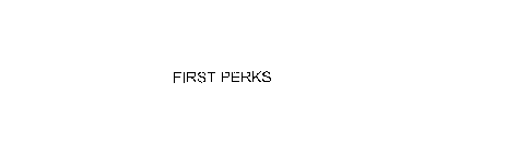 FIRST PERKS