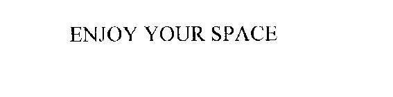 ENJOY YOUR SPACE