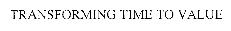 TRANSFORMING TIME TO VALUE