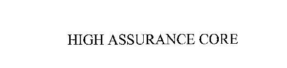 HIGH ASSURANCE CORE