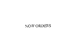 NOW ORDERS