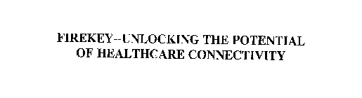 FIREKEY--UNLOCKING THE POTENTIAL OF HEALTHCARE CONNECTIVITY