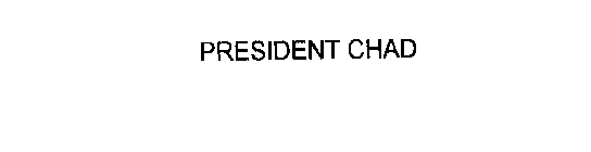 PRESIDENT CHAD