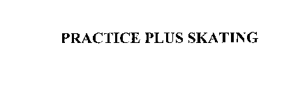 PRACTICE PLUS SKATING