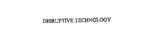 DISRUPTIVE TECHNOLOGY