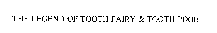 THE LEGEND OF TOOTH FAIRY & TOOTH PIXIE