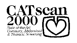 CATSCAN 2000 STATE-OF-THE-ART CORONARY, ABDOMINAL & THORACIC SCREENING