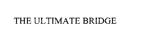 THE ULTIMATE BRIDGE