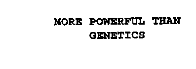 MORE POWERFUL THAN GENETICS