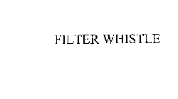 FILTERWHISTLE