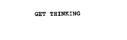 GET THINKING