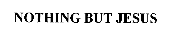 NOTHING BUT JESUS