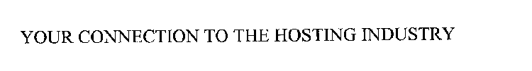 YOUR CONNECTION TO THE HOSTING INDUSTRY