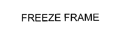 FREEZE FRAME