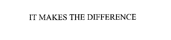 IT MAKES THE DIFFERENCE