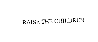 RAISE THE CHILDREN