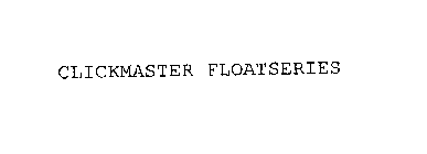 CLICKMASTER FLOATSERIES