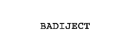 BADIJECT