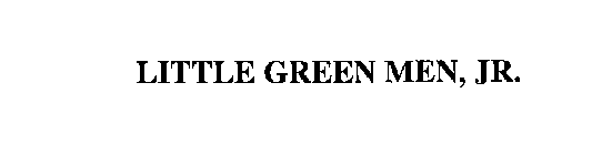 LITTLE GREEN MEN, JR.