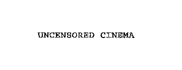 UNCENSORED CINEMA