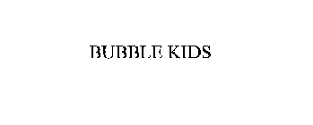 BUBBLE KIDS