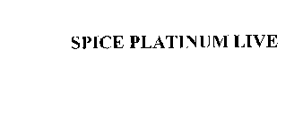 SPICE PLATINUM LIVE