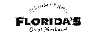 FLORIDA'S GREAT NORTHWEST IT'S A BRAND NEW FLORIDA