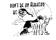 DON'T BE AN AIRHEAD BE AIRWISE