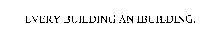 EVERY BUILDING AN IBUILDING.