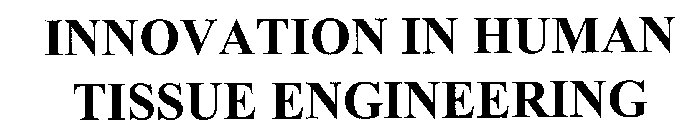 INNOVATION IN HUMAN TISSUE ENGINEERING