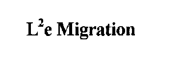 L 2 E MIGRATION