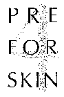 PRE FOR SKIN