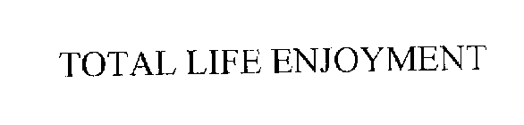 TOTAL LIFE ENJOYMENT