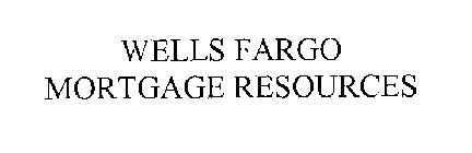 WELLS FARGO MORTGAGE RESOURCES