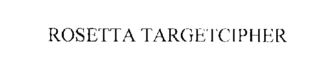 ROSETTA TARGETCIPHER