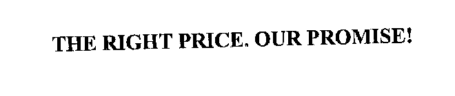 THE RIGHT PRICE. OUR PROMISE!