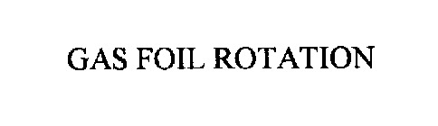 GAS FOIL ROTATION