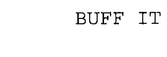 BUFF IT