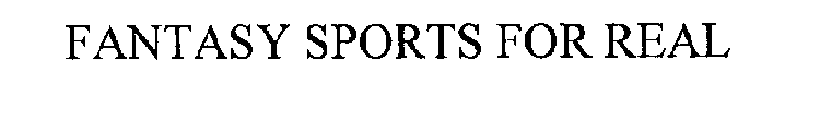 FANTASY SPORTS FOR REAL