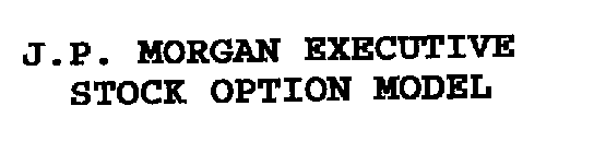 J.P. MORGAN EXECUTIVE STOCK OPTION MODEL