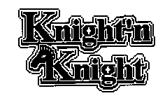 KNIGHT'N KNIGHT