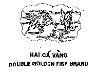 HAI CA VANG DOUBLE GOLDEN FISH BRAND